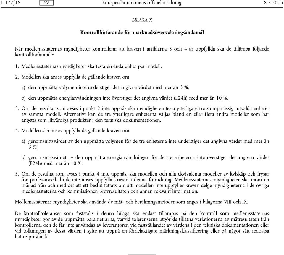 Modellen ska anses uppfylla de gällande kraven om a) den uppmätta volymen inte understiger det angivna värdet med mer än 3 %, b) den uppmätta energianvändningen inte överstiger det angivna värdet