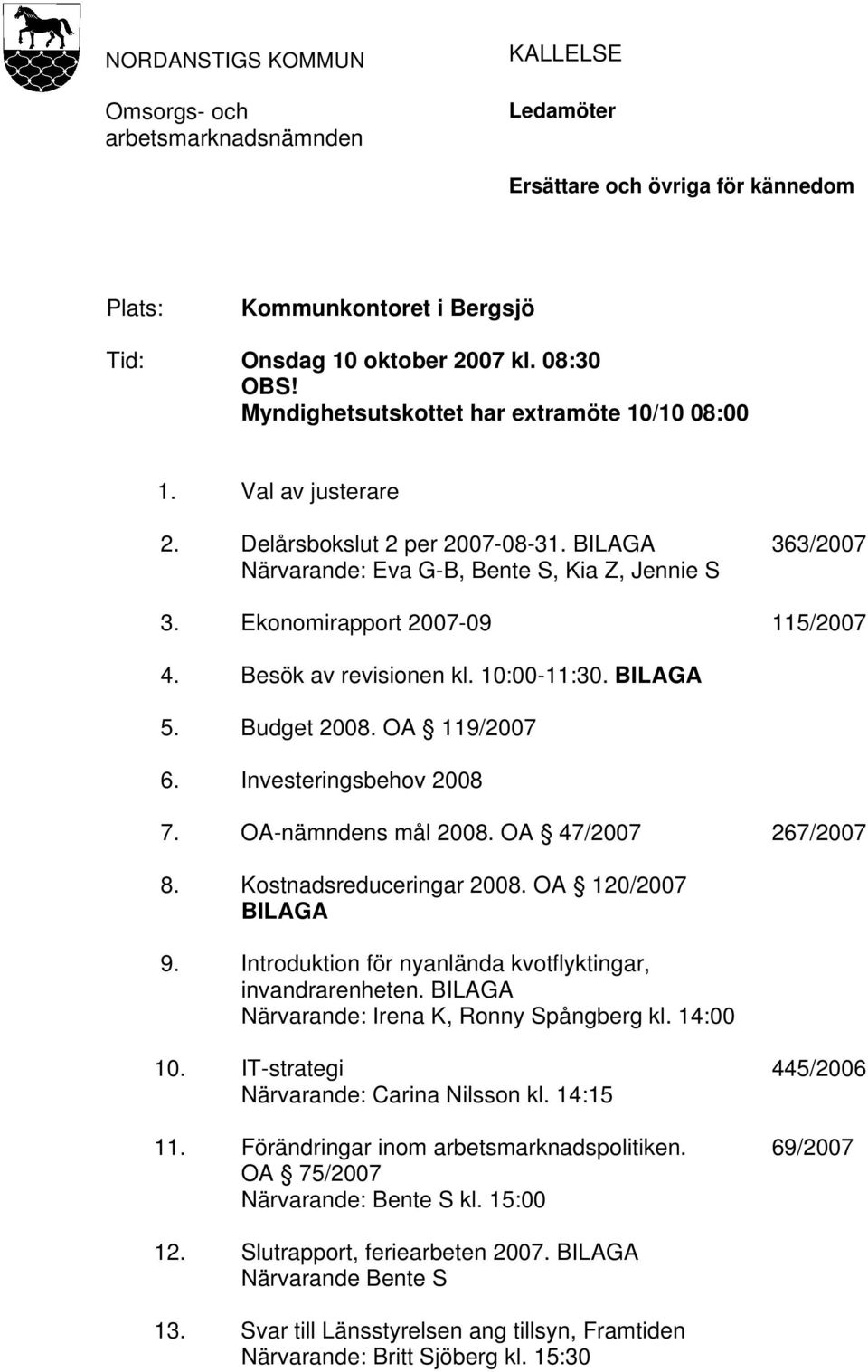 Besök av revisionen kl. 10:00-11:30. BILAGA 5. Budget 2008. OA 119/2007 6. Investeringsbehov 2008 7. OA-nämndens mål 2008. OA 47/2007 267/2007 8. Kostnadsreduceringar 2008. OA 120/2007 BILAGA 9.