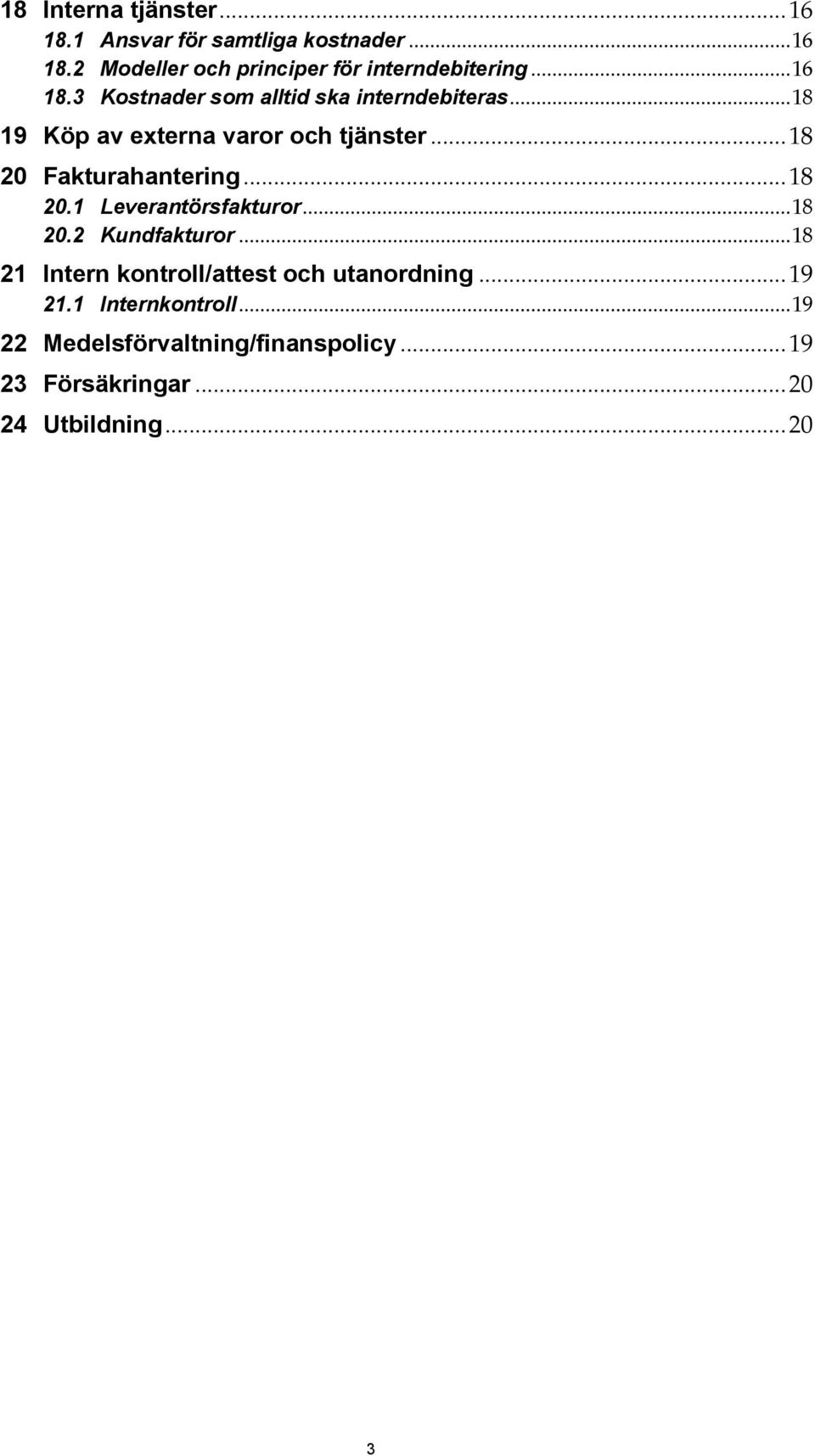 .. 18 20 Fakturahantering... 18 20.1 Leverantörsfakturor... 18 20.2 Kundfakturor.