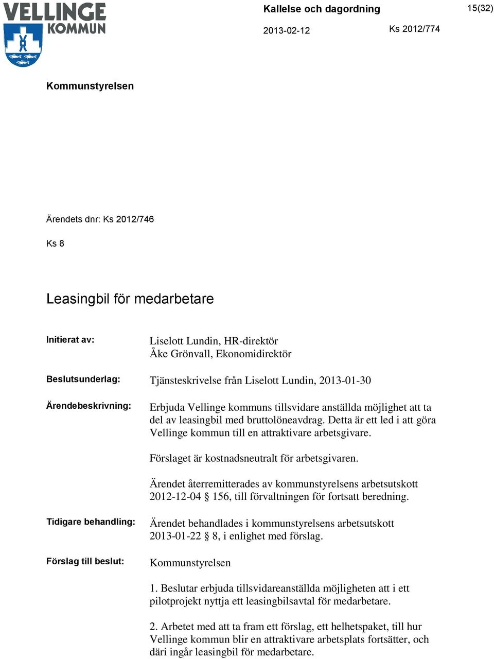 Detta är ett led i att göra Vellinge kommun till en attraktivare arbetsgivare. Förslaget är kostnadsneutralt för arbetsgivaren.