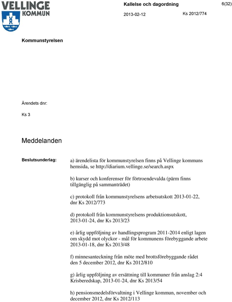 kommunstyrelsens produktionsutskott, 2013-01-24, dnr Ks 2013/23 e) årlig uppföljning av handlingsprogram 2011-2014 enligt lagen om skydd mot olyckor - mål för kommunens förebyggande arbete