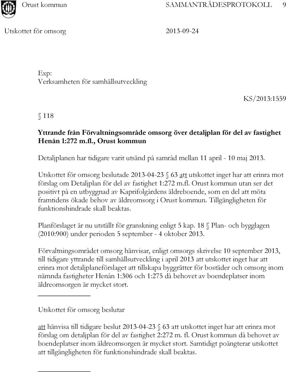 Utskottet för omsorg beslutade 2013-04-23 63 att utskottet inget har att erinra mot förslag om Detaljplan för del av fastighet 1:272 m.fl.