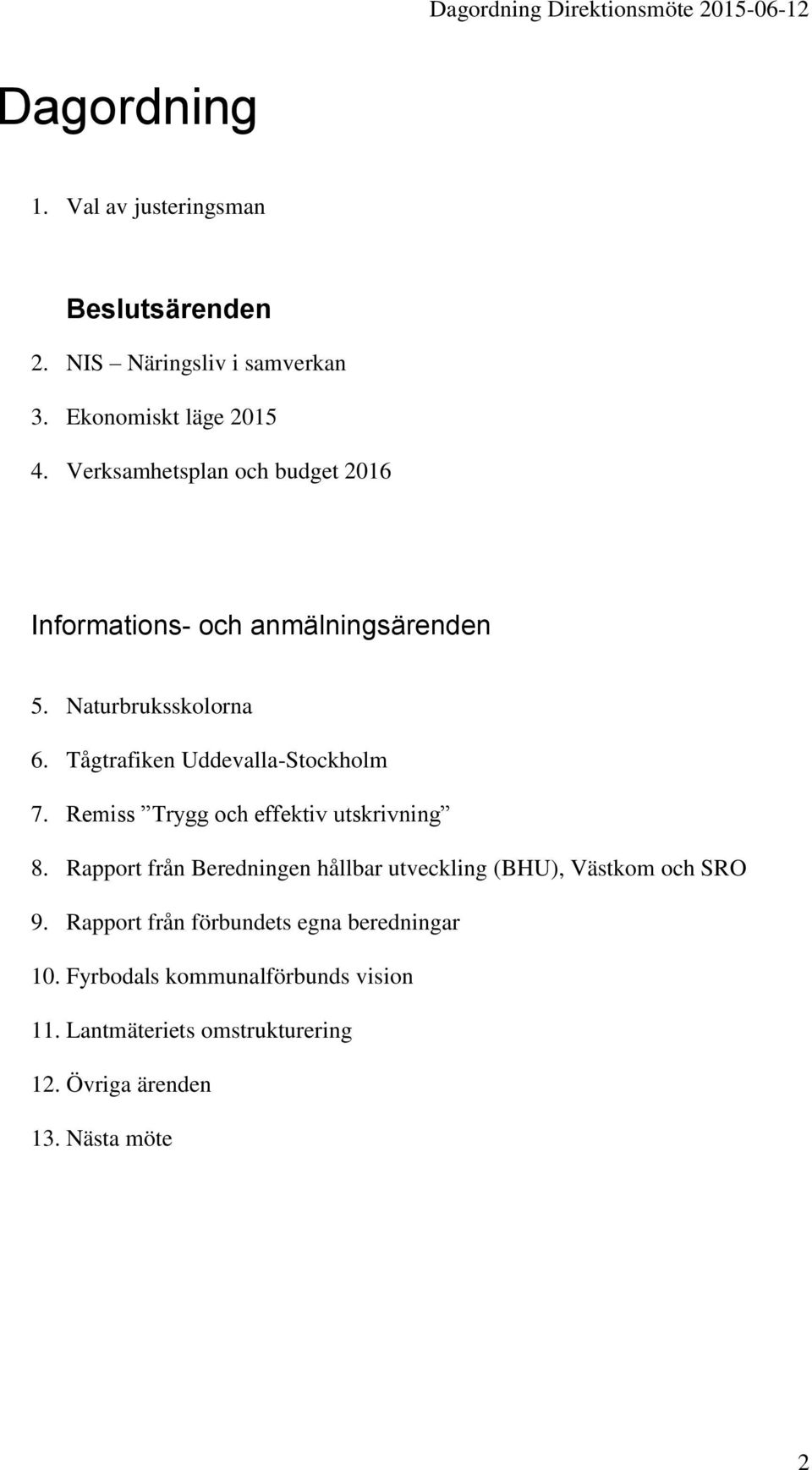 Tågtrafiken Uddevalla-Stockholm 7. Remiss Trygg och effektiv utskrivning 8.