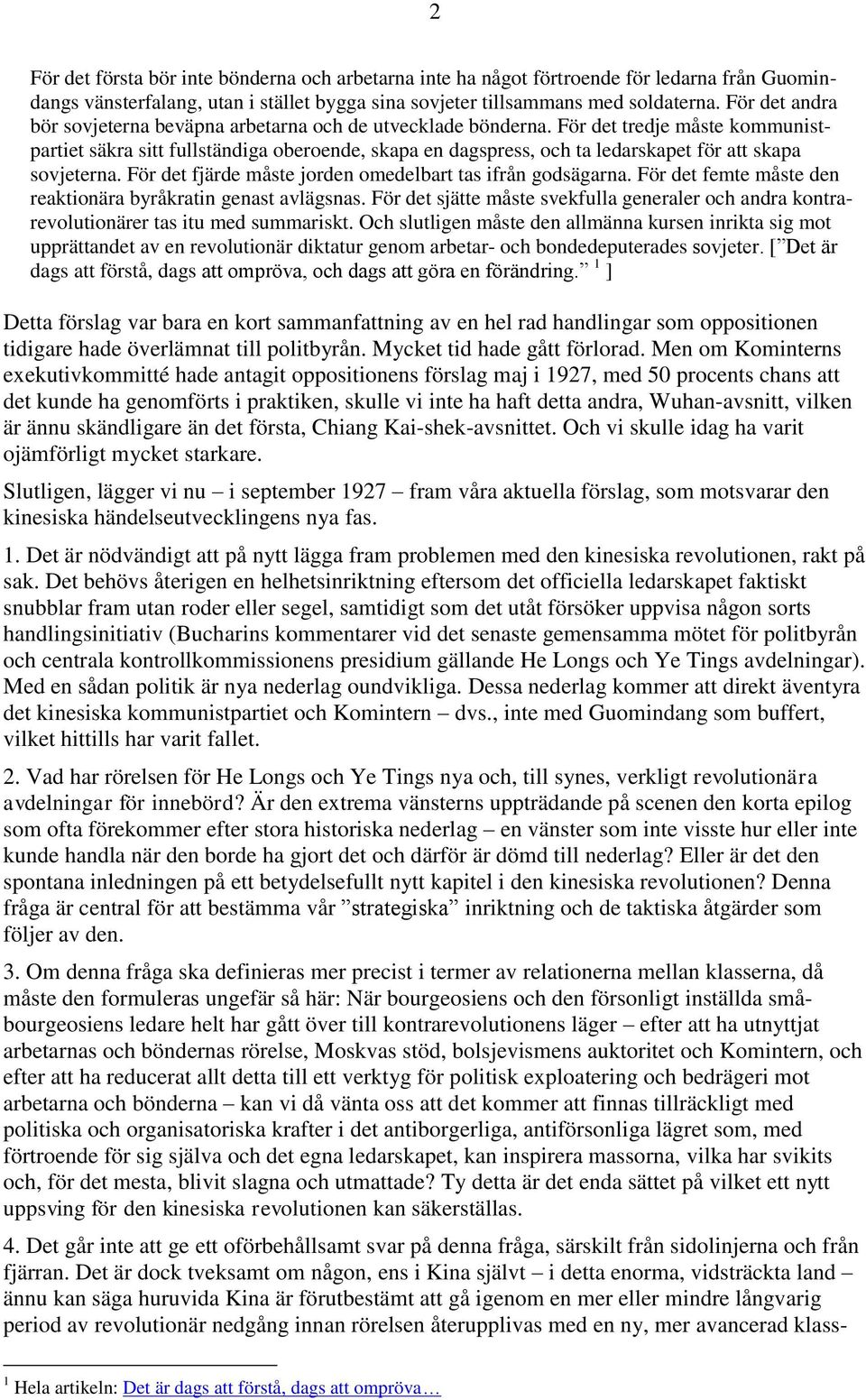 För det tredje måste kommunistpartiet säkra sitt fullständiga oberoende, skapa en dagspress, och ta ledarskapet för att skapa sovjeterna. För det fjärde måste jorden omedelbart tas ifrån godsägarna.