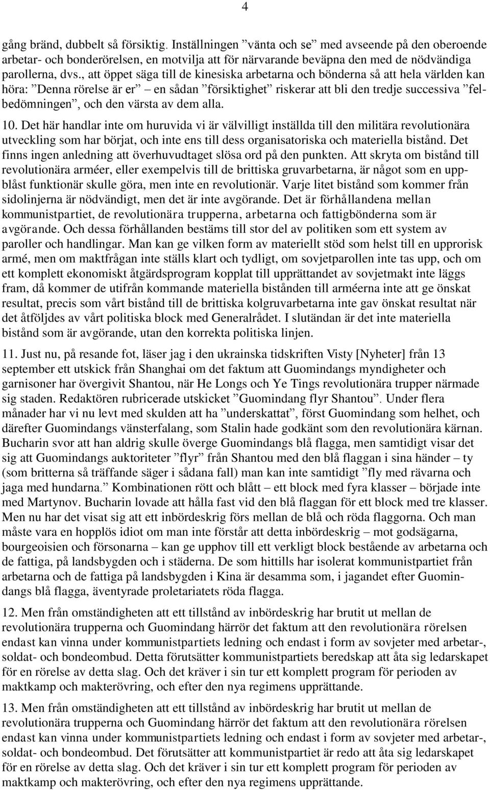 av dem alla. 10. Det här handlar inte om huruvida vi är välvilligt inställda till den militära revolutionära utveckling som har börjat, och inte ens till dess organisatoriska och materiella bistånd.