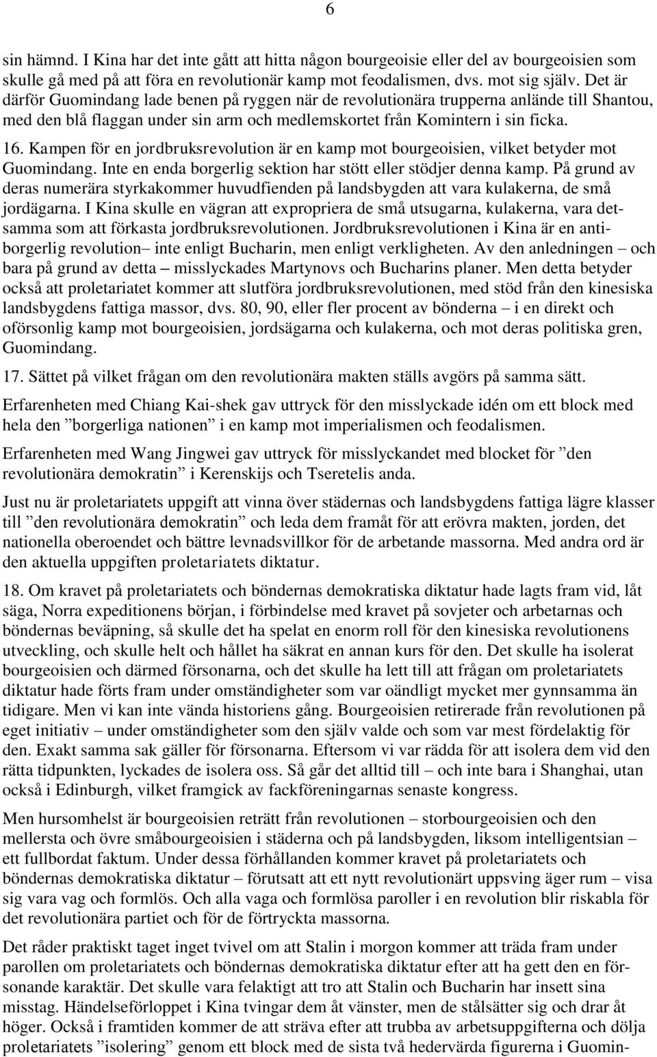 Kampen för en jordbruksrevolution är en kamp mot bourgeoisien, vilket betyder mot Guomindang. Inte en enda borgerlig sektion har stött eller stödjer denna kamp.