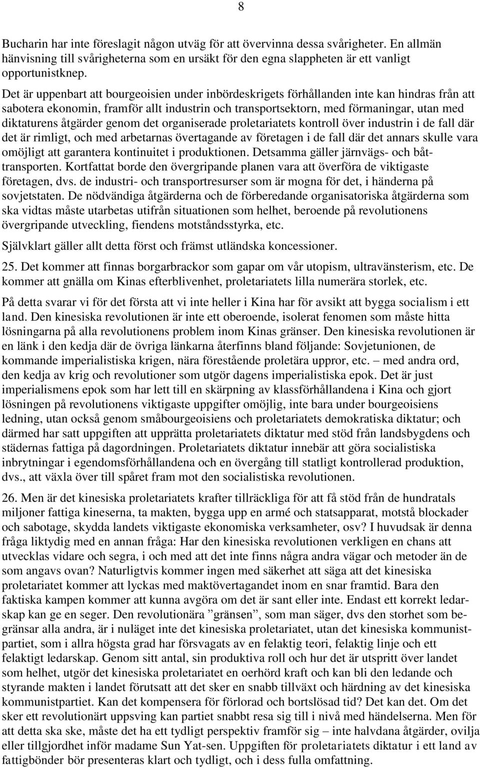 åtgärder genom det organiserade proletariatets kontroll över industrin i de fall där det är rimligt, och med arbetarnas övertagande av företagen i de fall där det annars skulle vara omöjligt att