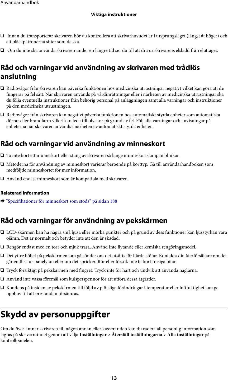 Råd och varningar vid användning av skrivaren med trådlös anslutning Radiovågor från skrivaren kan påverka funktionen hos medicinska utrustningar negativt vilket kan göra att de fungerar på fel sätt.