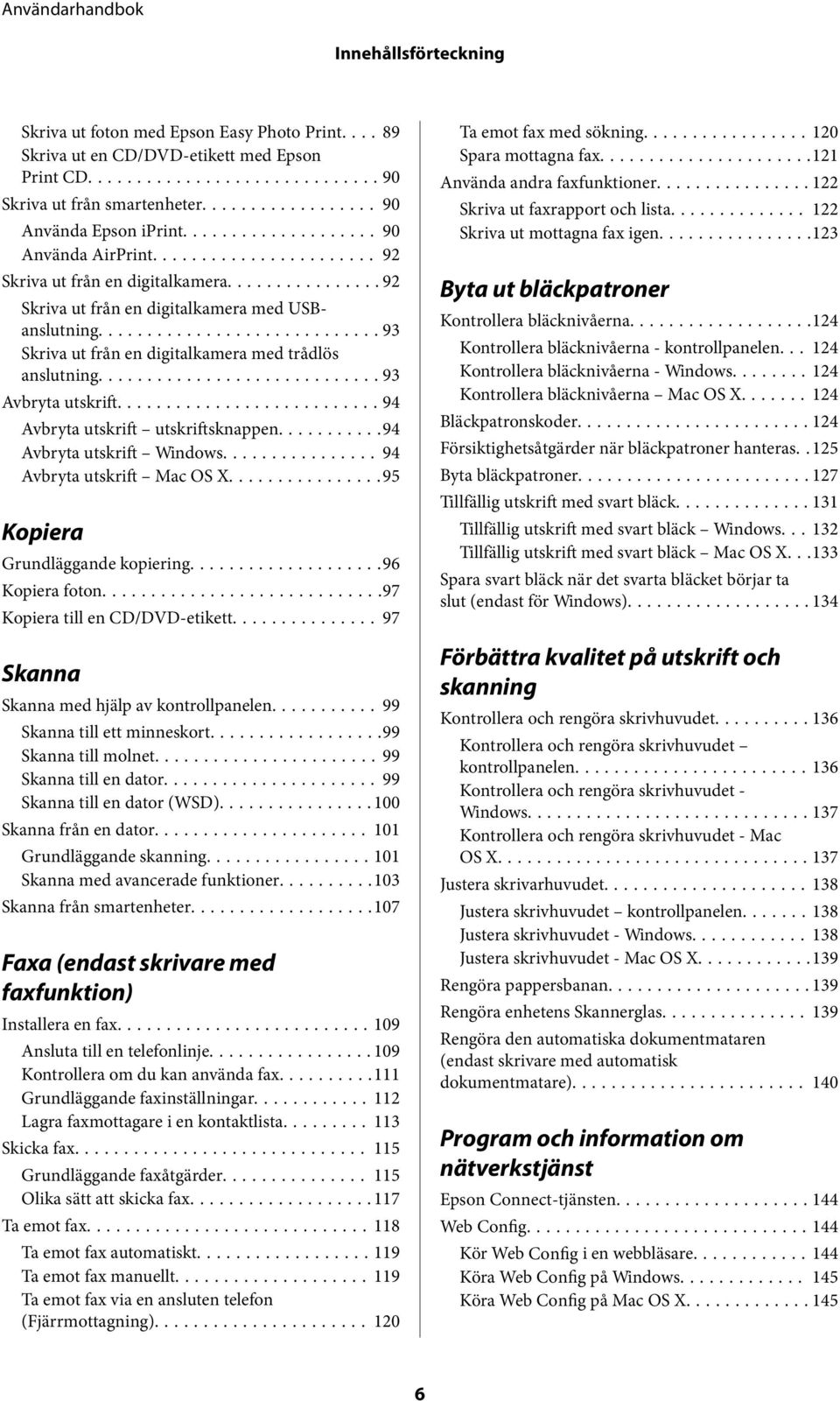 ..94 Avbryta utskrift utskriftsknappen...94 Avbryta utskrift Windows... 94 Avbryta utskrift Mac OS X...95 Kopiera Grundläggande kopiering...96 Kopiera foton...97 Kopiera till en CD/DVD-etikett.