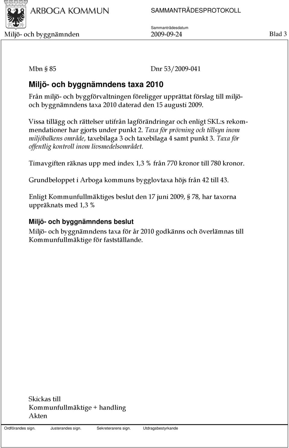 Taxa för prövning och tillsyn inom miljöbalkens område, taxebilaga 3 och taxebilaga 4 samt punkt 3. Taxa för offentlig kontroll inom livsmedelsområdet.