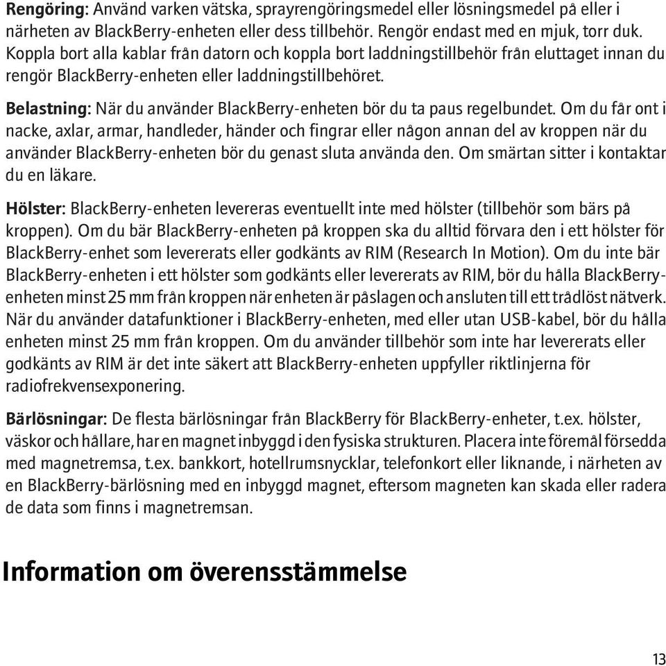 Belastning: När du använder BlackBerry-enheten bör du ta paus regelbundet.