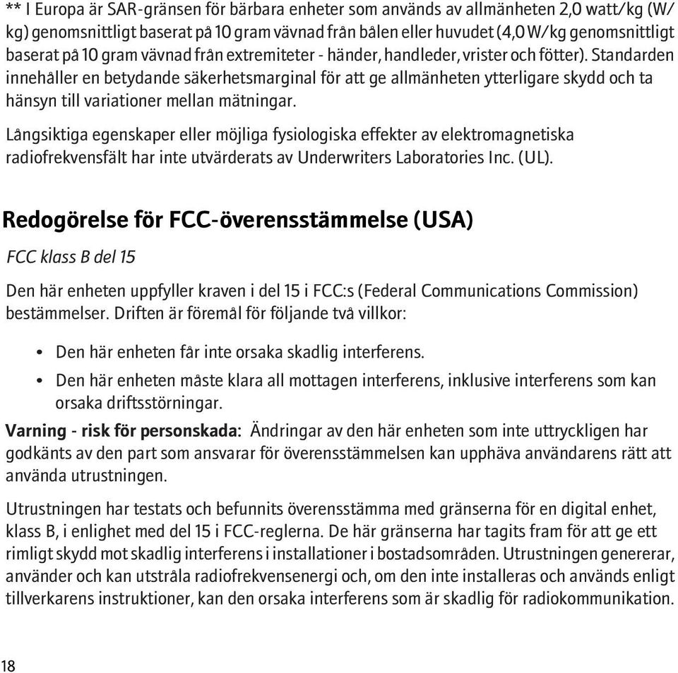 Standarden innehåller en betydande säkerhetsmarginal för att ge allmänheten ytterligare skydd och ta hänsyn till variationer mellan mätningar.