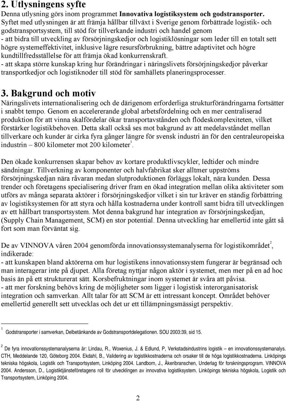 av försörjningskedjor och logistiklösningar som leder till en totalt sett högre systemeffektivitet, inklusive lägre resursförbrukning, bättre adaptivitet och högre kundtillfredsställelse för att