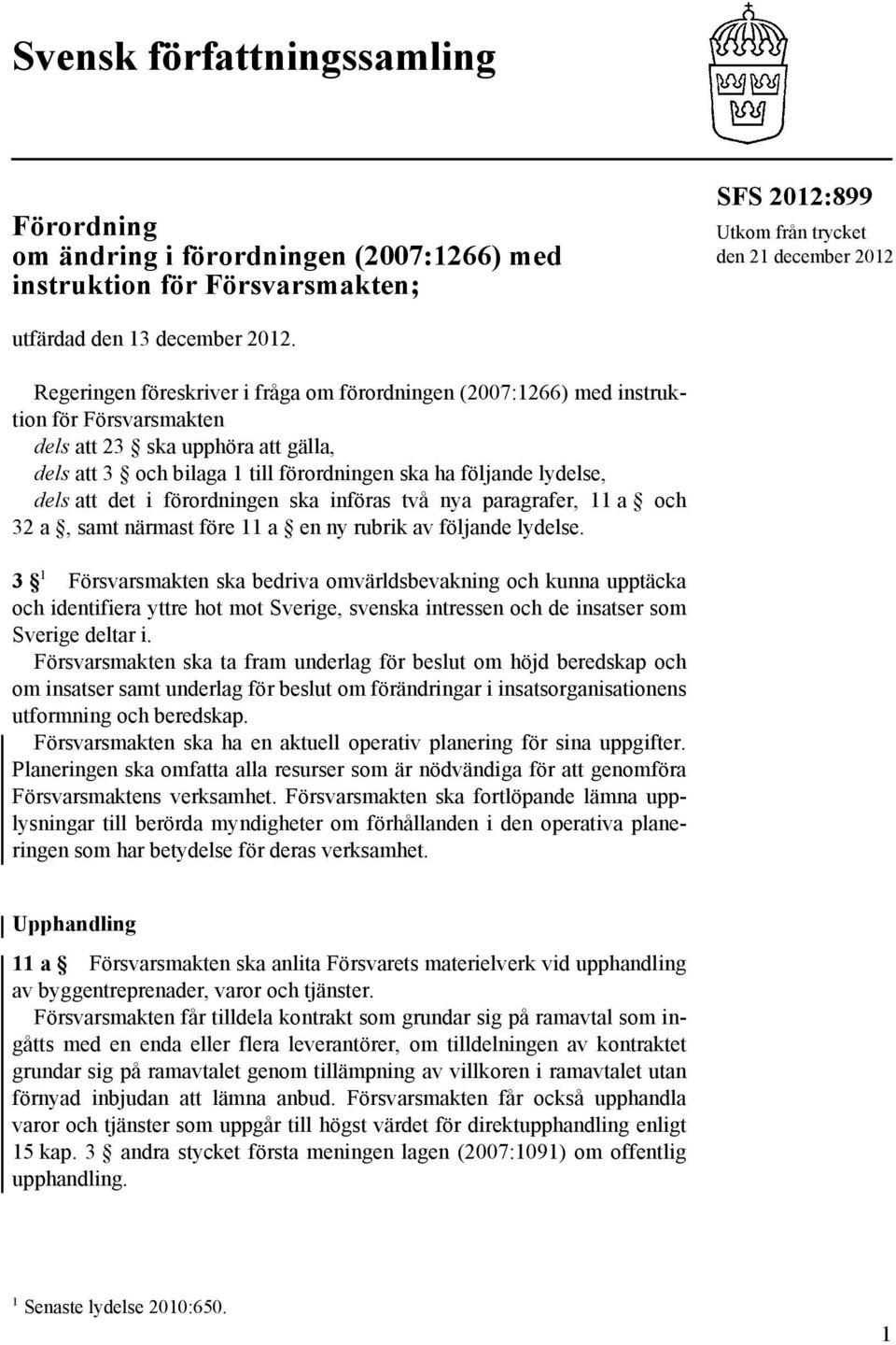 dels att det i förordningen ska införas två nya paragrafer, 11 a och 32 a, samt närmast före 11 a en ny rubrik av följande lydelse.