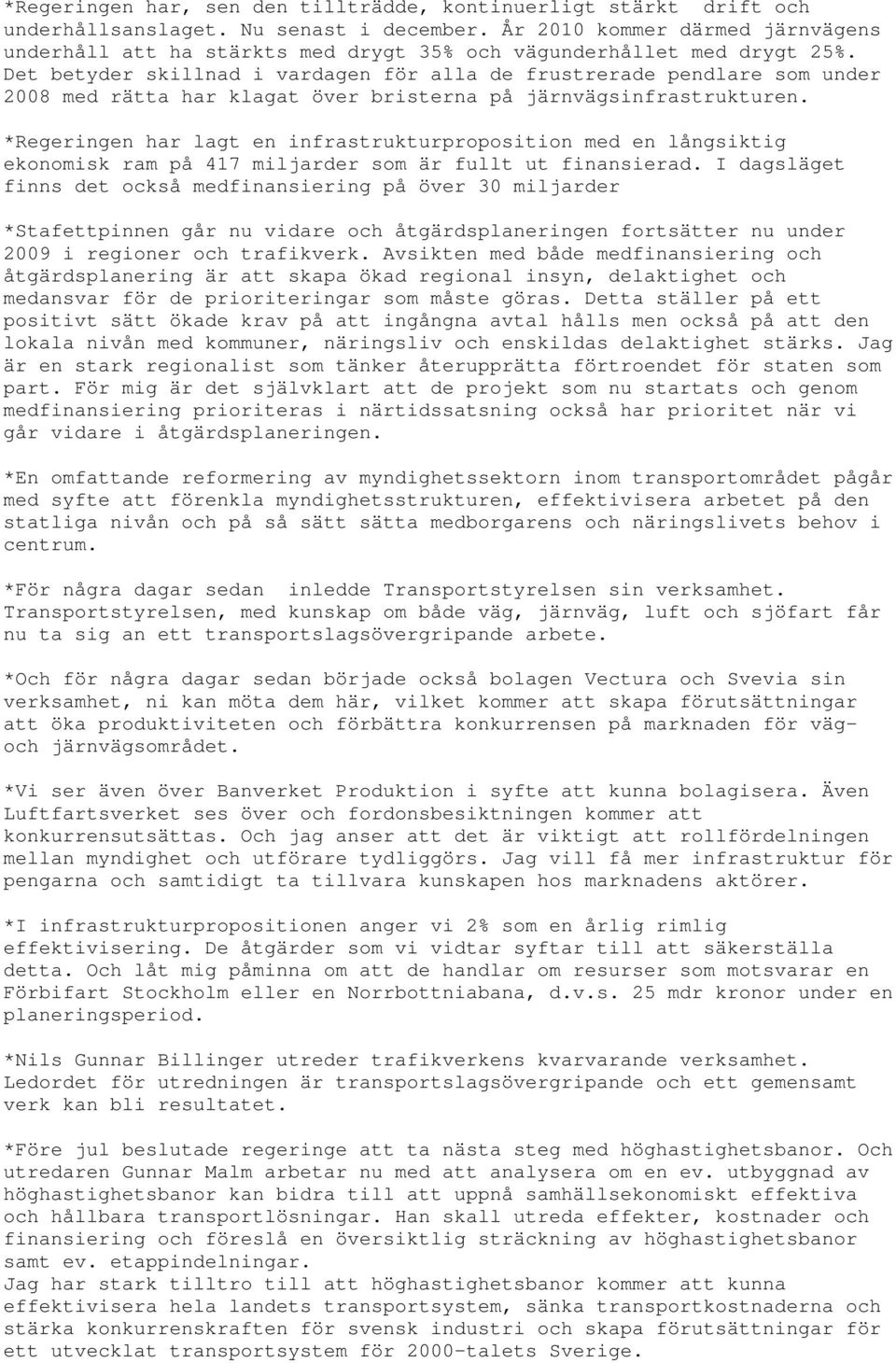 Det betyder skillnad i vardagen för alla de frustrerade pendlare som under 2008 med rätta har klagat över bristerna på järnvägsinfrastrukturen.