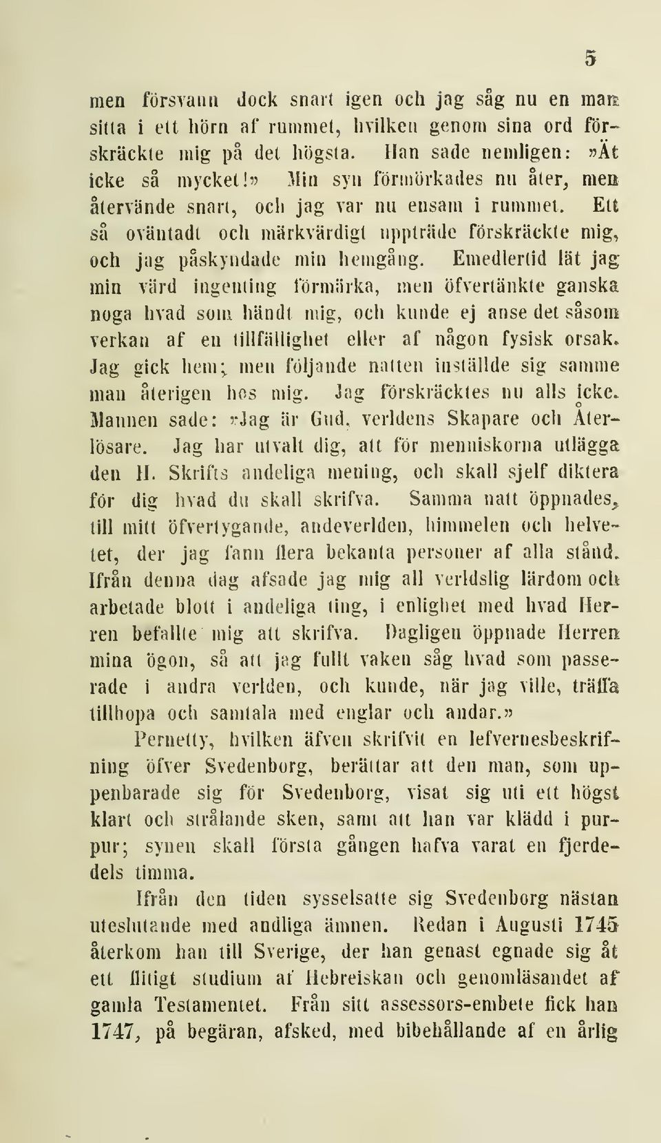 Emedlerlid lät jag min värd ingenting förmiirka, men öfvertänkte ganska noga hvad som händt mig, ocli kunde ej anse det såsom verkan af en lillfälligljet elkn* af någon fysisk orsak.