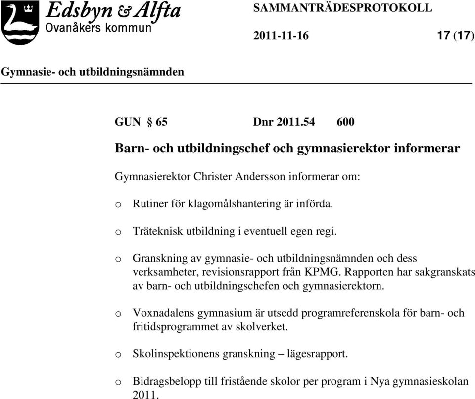 o Träteknisk utbildning i eventuell egen regi. o Granskning av gymnasie- och utbildningsnämnden och dess verksamheter, revisionsrapport från KPMG.