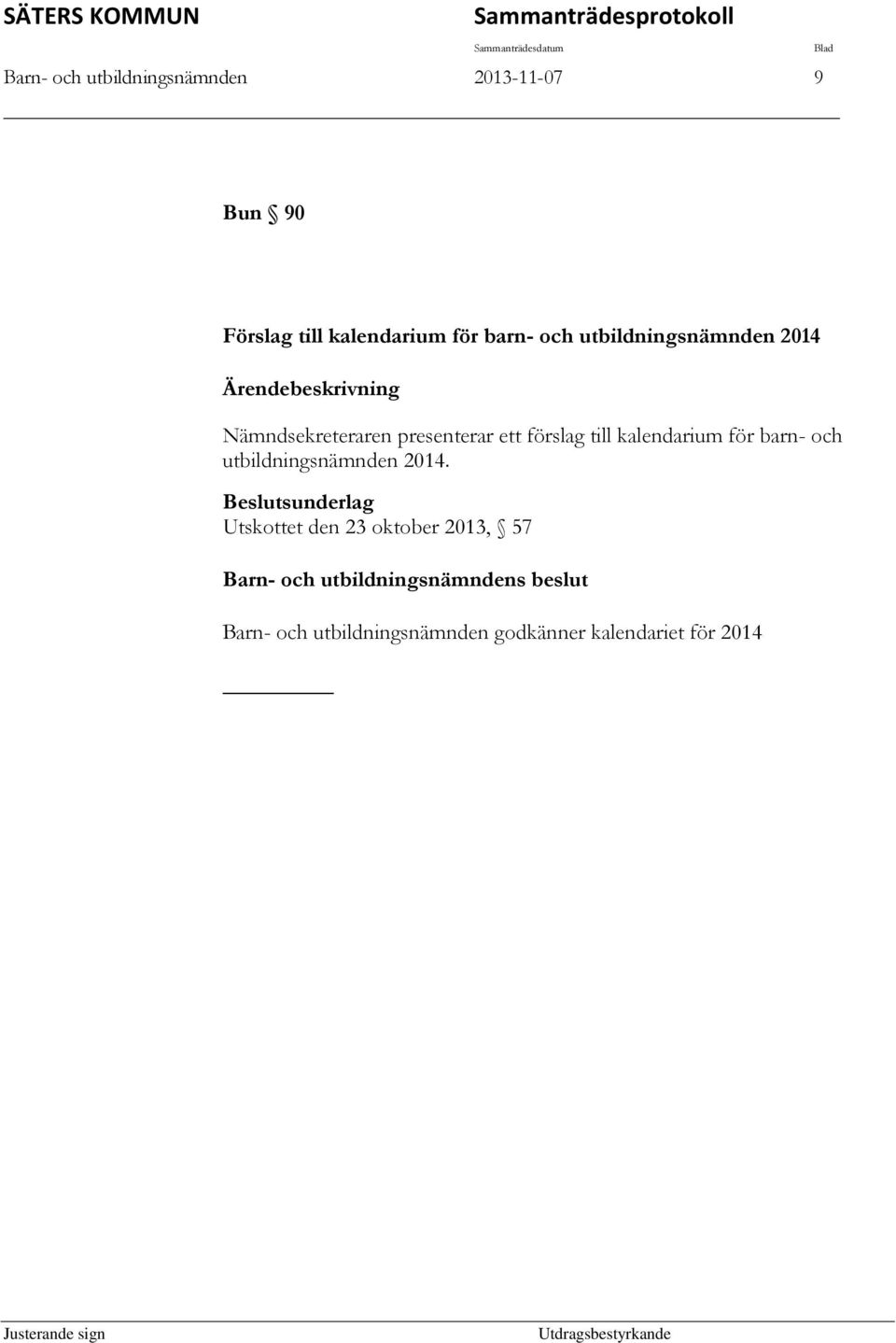 Nämndsekreteraren presenterar ett förslag till kalendarium för barn- och utbildningsnämnden 2014.