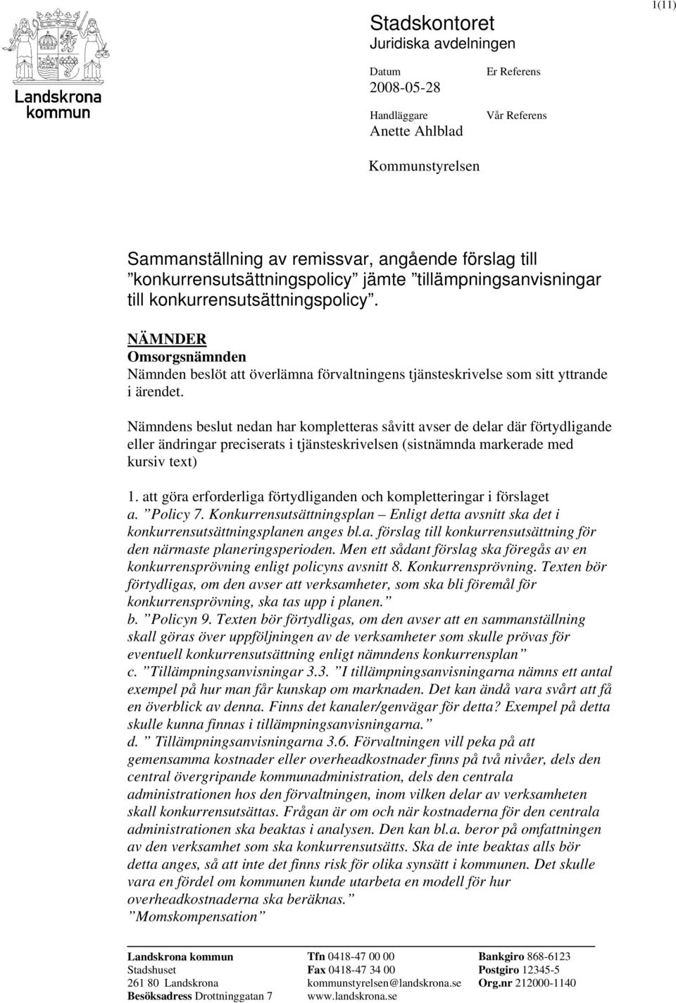 NÄMNDER Omsorgsnämnden Nämnden beslöt att överlämna förvaltningens tjänsteskrivelse som sitt yttrande i ärendet.