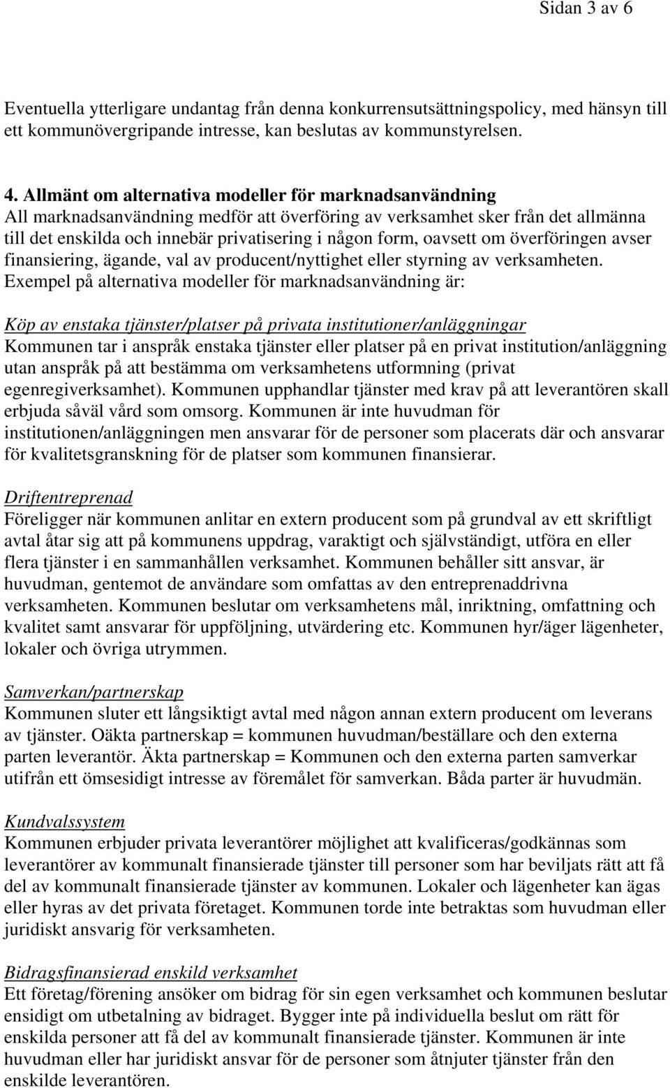 oavsett om överföringen avser finansiering, ägande, val av producent/nyttighet eller styrning av verksamheten.