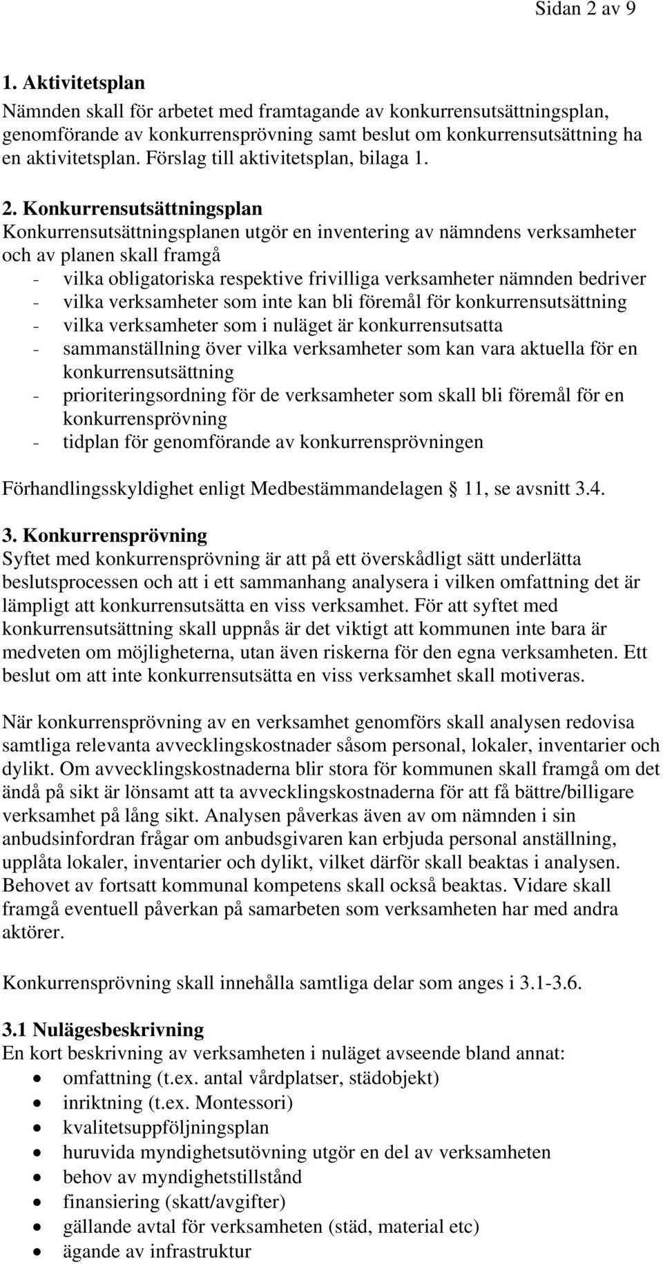 Konkurrensutsättningsplan Konkurrensutsättningsplanen utgör en inventering av nämndens verksamheter och av planen skall framgå - vilka obligatoriska respektive frivilliga verksamheter nämnden