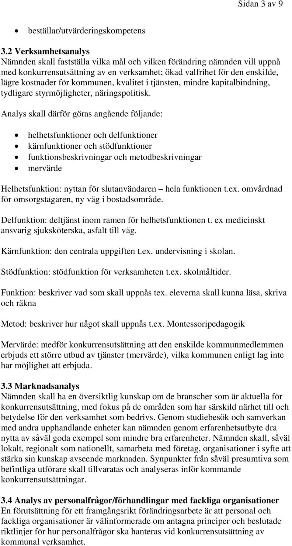 kommunen, kvalitet i tjänsten, mindre kapitalbindning, tydligare styrmöjligheter, näringspolitisk.