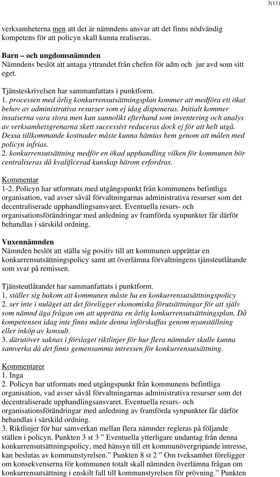 processen med årlig konkurrensutsättningsplan kommer att medföra ett ökat behov av administrativa resurser som ej idag disponeras.