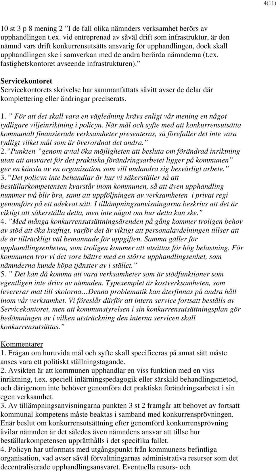 fastighetskontoret avseende infrastrukturen). Servicekontoret Servicekontorets skrivelse har sammanfattats såvitt avser de delar där komplettering eller ändringar preciserats. 1.