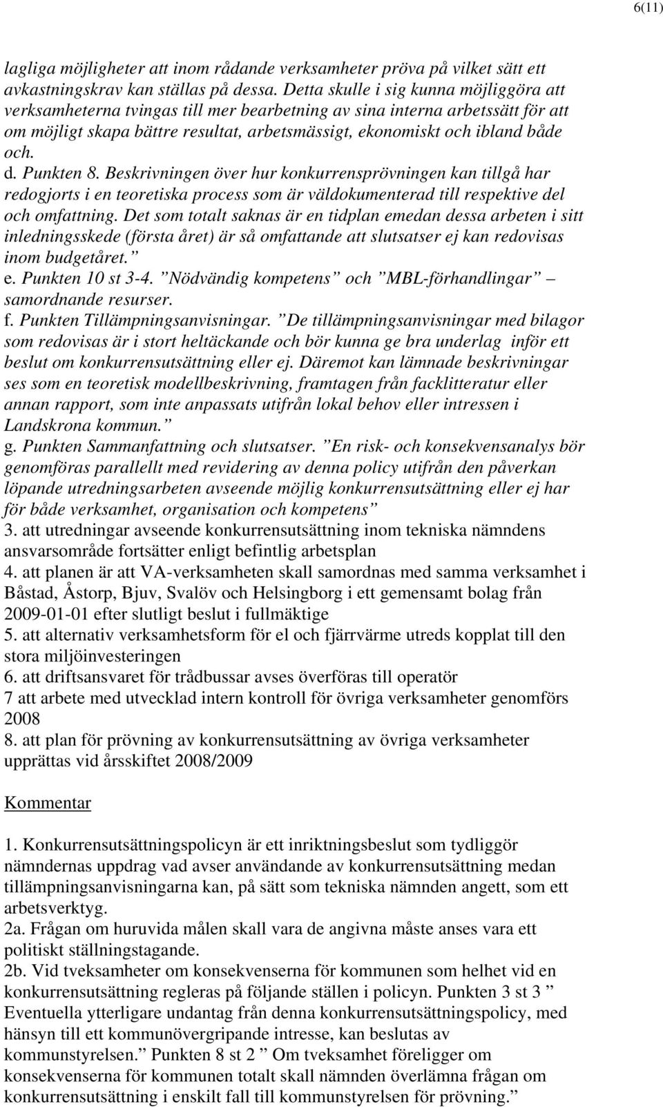 d. Punkten 8. Beskrivningen över hur konkurrensprövningen kan tillgå har redogjorts i en teoretiska process som är väldokumenterad till respektive del och omfattning.