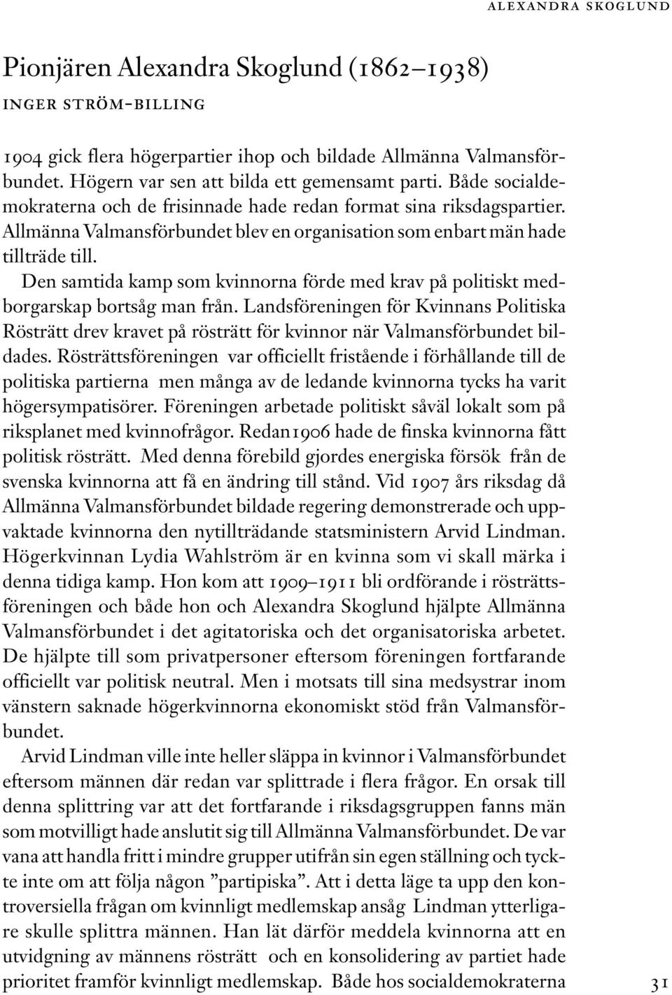 Den samtida kamp som kvinnorna förde med krav på politiskt medborgarskap bortsåg man från.