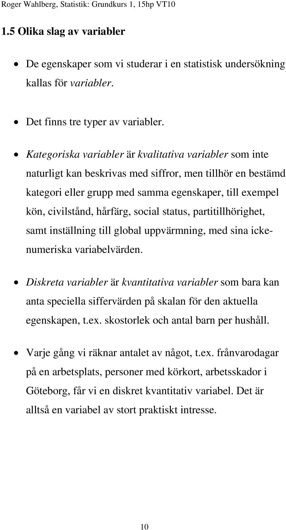 social status, partitillhörighet, samt inställning till global uppvärmning, med sina ickenumeriska variabelvärden.