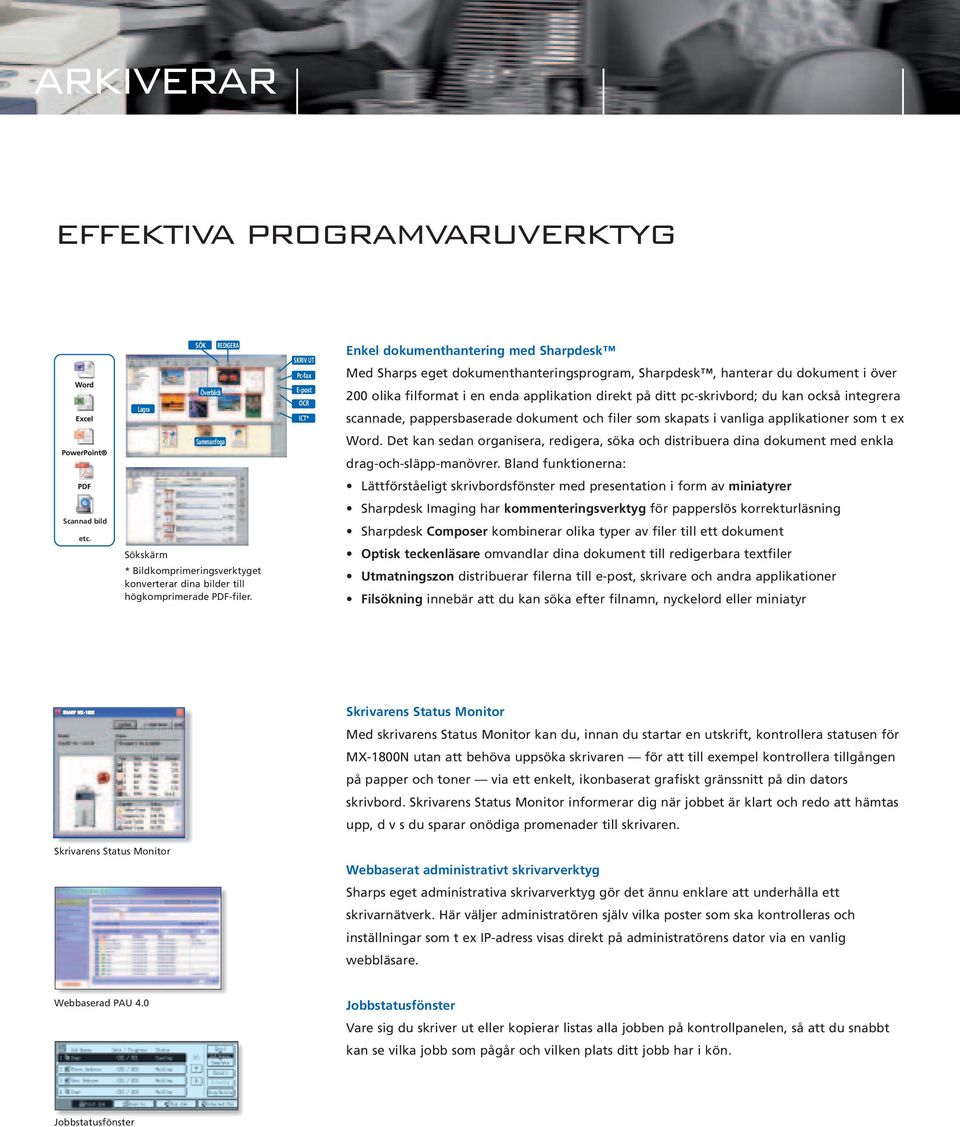 applikationer som t ex Sammanfoga Word. Det kan sedan organisera, redigera, söka och distribuera dina dokument med enkla drag-och-släpp-manövrer.