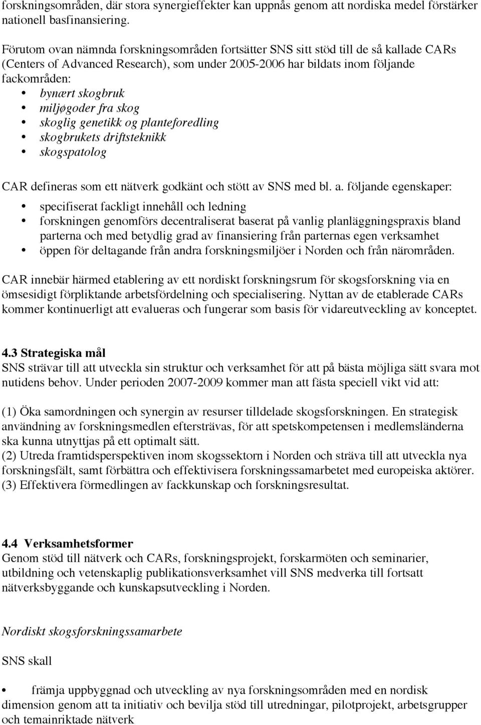 miljøgoder fra skog skoglig genetikk og planteforedling skogbrukets driftsteknikk skogspatolog CAR defineras som ett nätverk godkänt och stött av