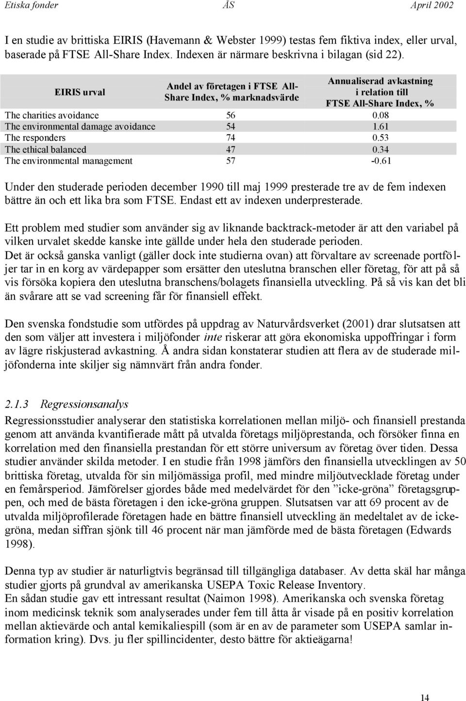 08 The environmental damage avoidance 54 1.61 The responders 74 0.53 The ethical balanced 47 0.34 The environmental management 57-0.