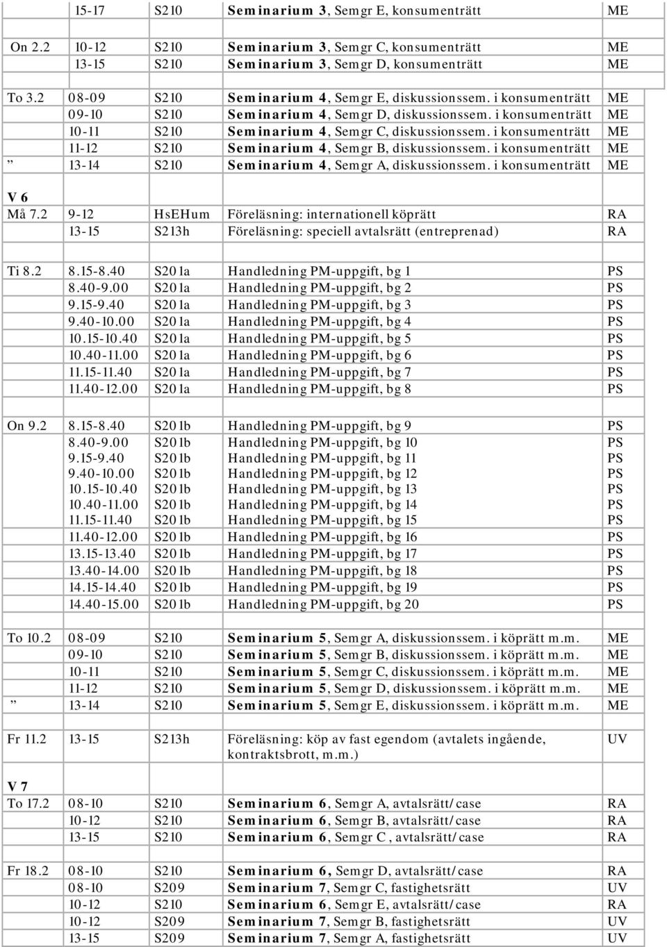 i konsumenträtt 11-12 S210 Seminarium 4, Semgr B, diskussionssem. i konsumenträtt 13-14 S210 Seminarium 4, Semgr A, diskussionssem. i konsumenträtt V 6 Må 7.