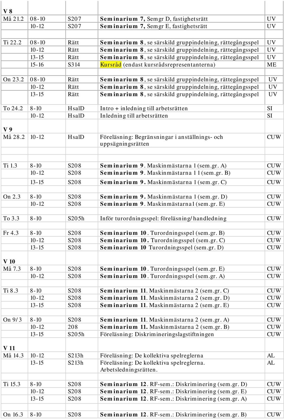 rättegångsspel UV 15-16 S314 Kursråd (endast kursrådsrepresentanterna) On 23. rättegångsspel UV To 24.