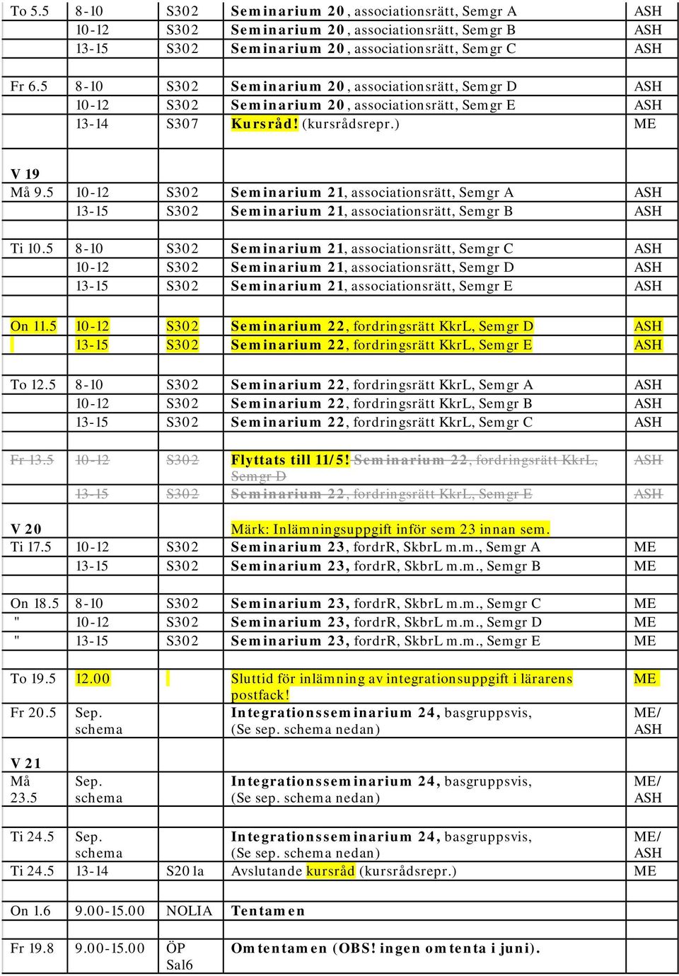 5 10-12 S302 Seminarium 21, associationsrätt, Semgr A 13-15 S302 Seminarium 21, associationsrätt, Semgr B Ti 10.