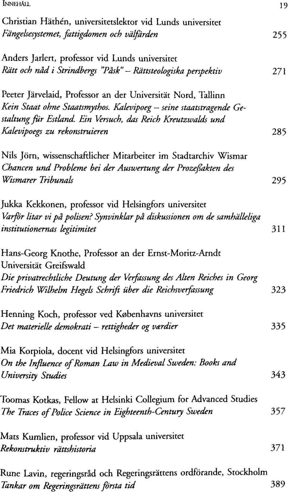 Ein Versuch, das Reich Kreutzwalds und Kalevipoegs zu rekonstruieren 285 Nils Jörn, wissenschaftlicher Mitarbeiter im Stadtarchiv Wismar Chancen und Probleme bei der Auswertung der Prozeßakten des