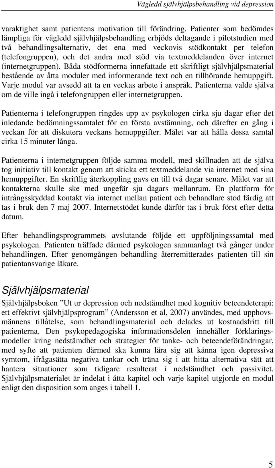 det andra med stöd via textmeddelanden över internet (internetgruppen).