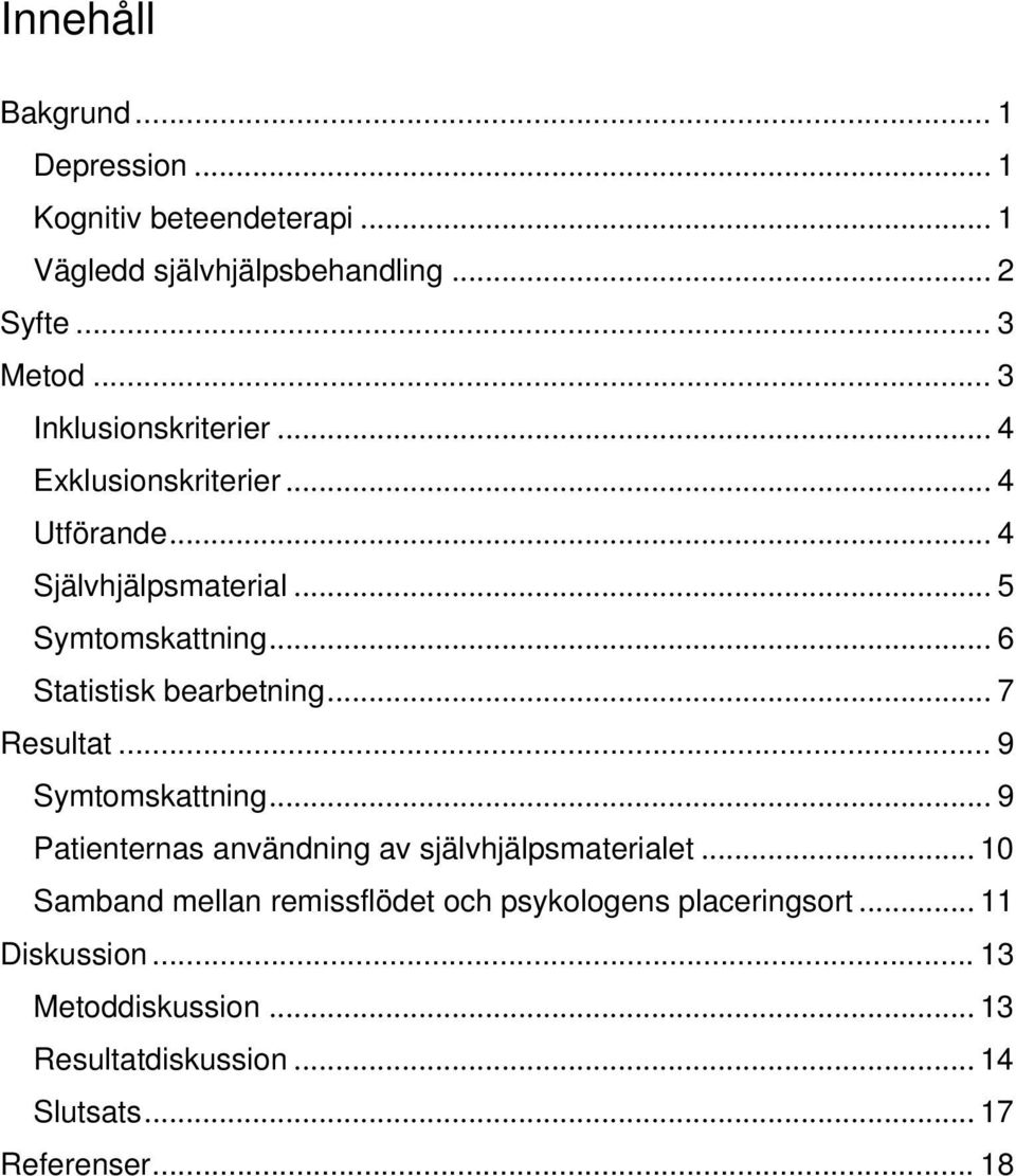 .. 6 Statistisk bearbetning... 7 Resultat... 9 Symtomskattning... 9 Patienternas användning av självhjälpsmaterialet.