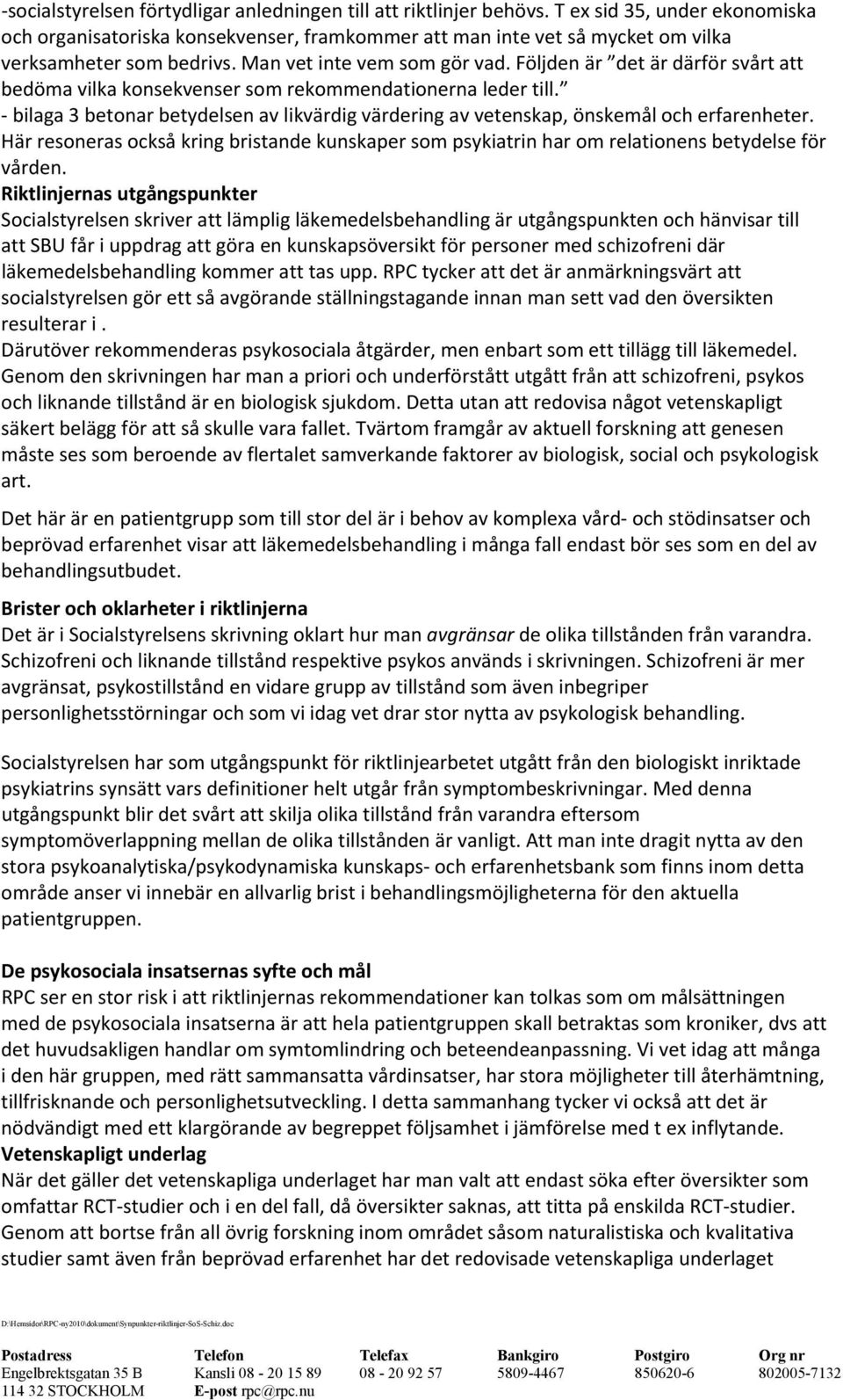 Följden är det är därför svårt att bedöma vilka konsekvenser som rekommendationerna leder till. bilaga 3 betonar betydelsen av likvärdig värdering av vetenskap, önskemål och erfarenheter.