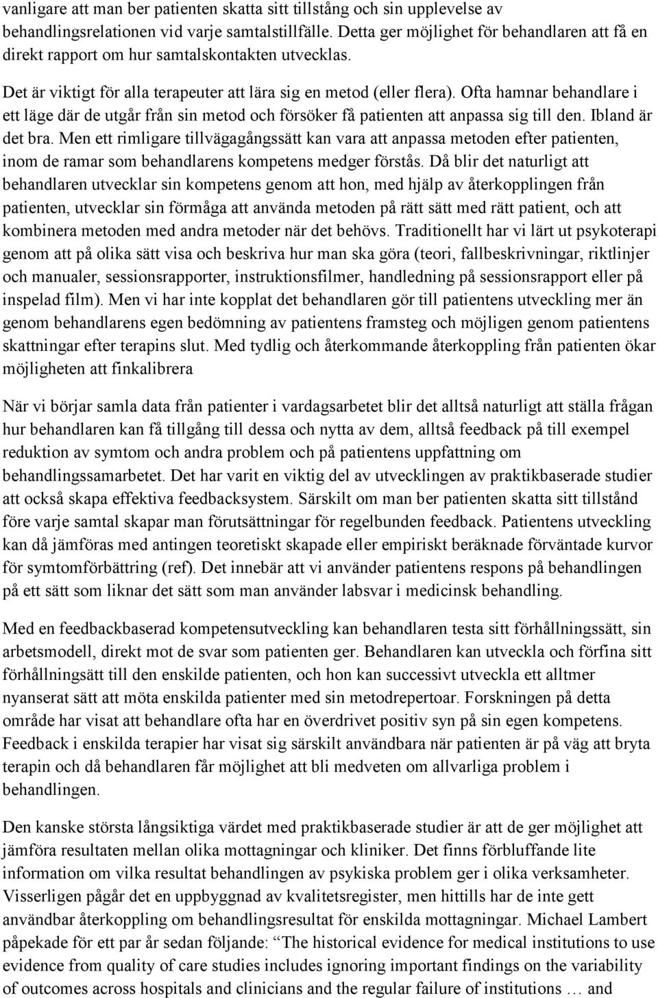 Ofta hamnar behandlare i ett läge där de utgår från sin metod och försöker få patienten att anpassa sig till den. Ibland är det bra.