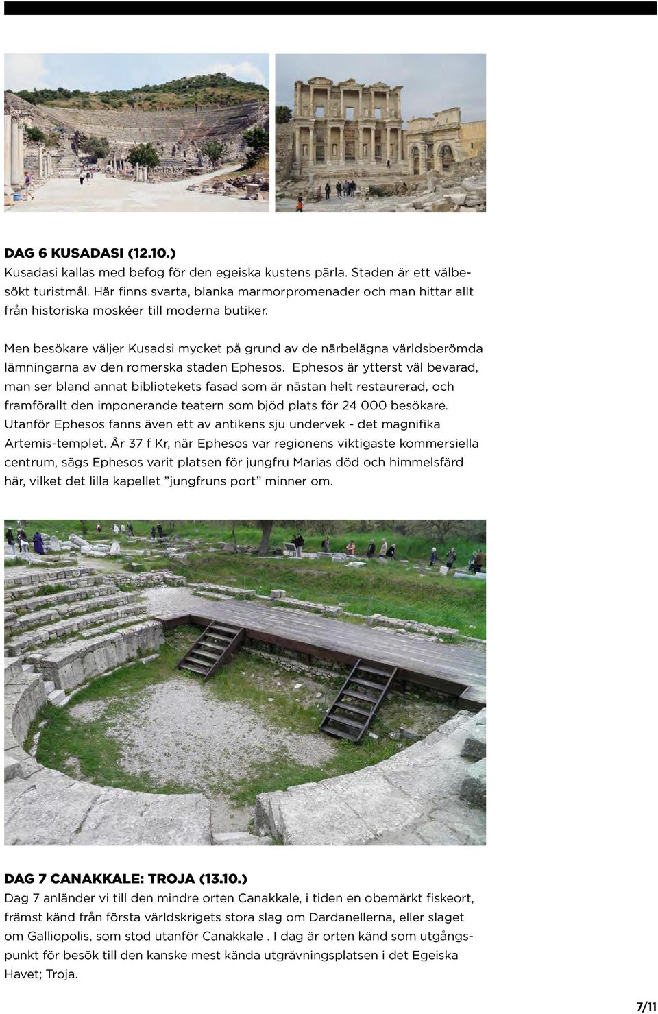 Men besökare väljer Kusadsi mycket på grund av de närbelägna världsberömda lämningarna av den romerska staden Ephesos.