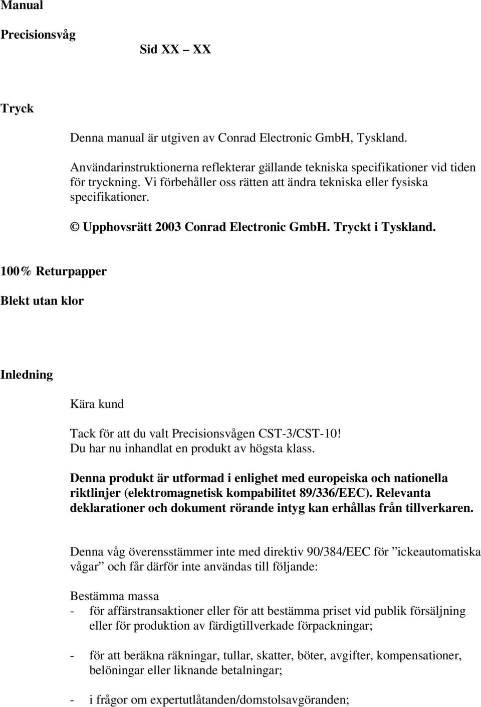 100% Returpapper Blekt utan klor Inledning Kära kund Tack för att du valt Precisionsvågen CST-3/CST-10! Du har nu inhandlat en produkt av högsta klass.