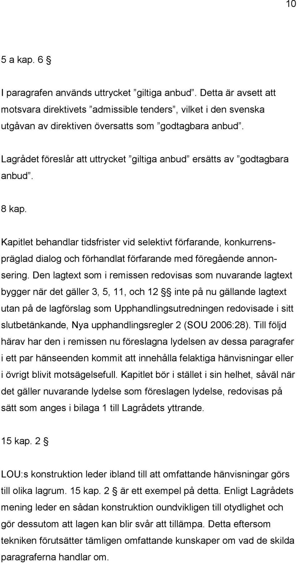 Kapitlet behandlar tidsfrister vid selektivt förfarande, konkurrenspräglad dialog och förhandlat förfarande med föregående annonsering.