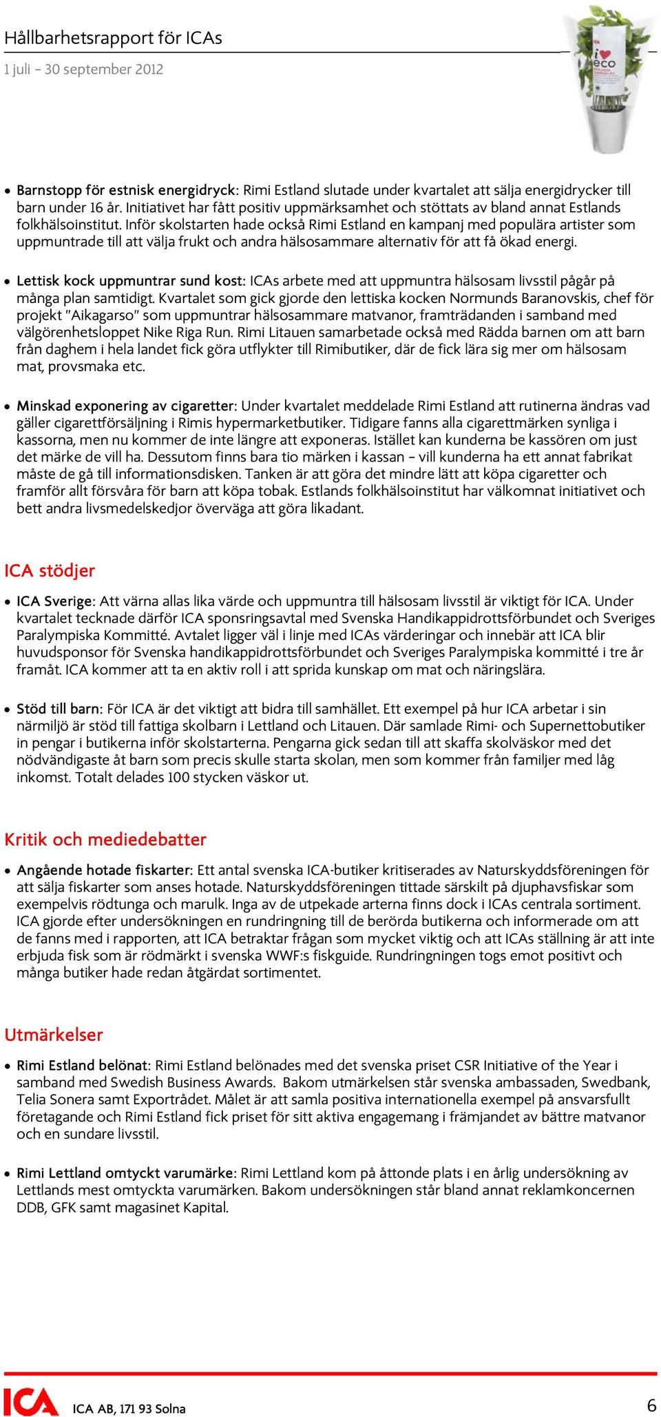 Inför skolstarten hade också Rimi Estland en kampanj med populära artister som uppmuntrade till att välja frukt och andra hälsosammare alternativ för att få ökad energi.