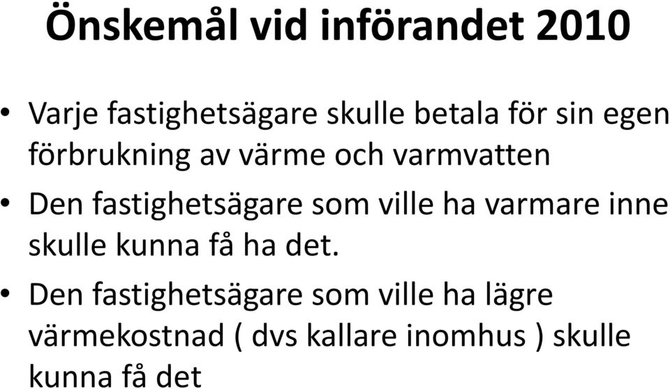 ville ha varmare inne skulle kunna få ha det.