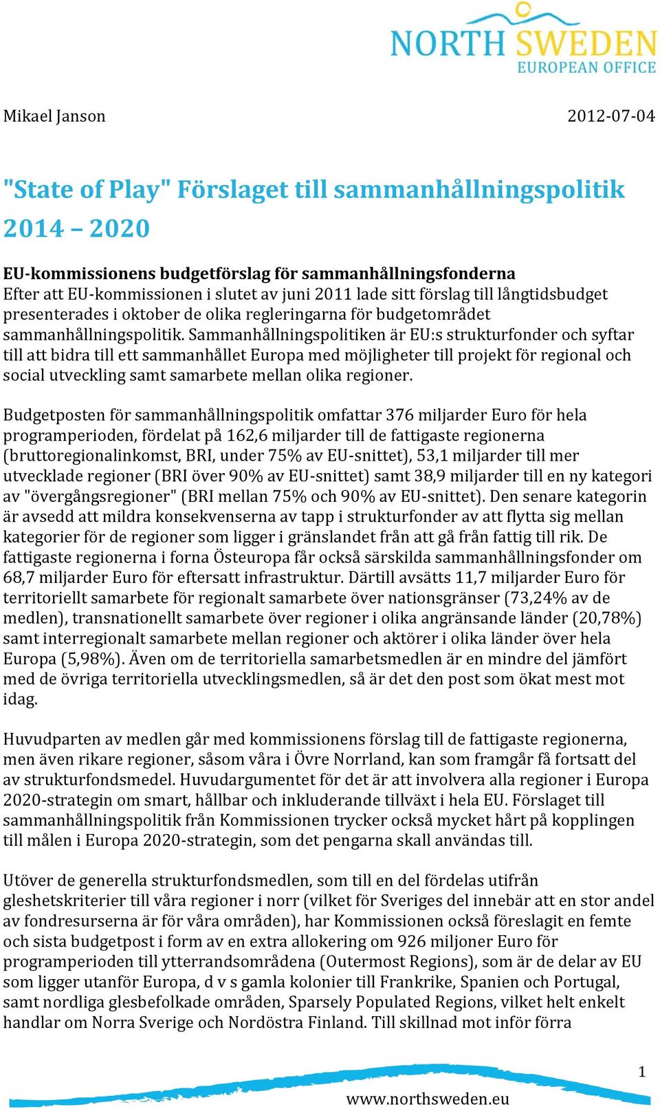 Sammanhållningspolitiken är EU:s strukturfonder och syftar till att bidra till ett sammanhållet Europa med möjligheter till projekt för regional och social utveckling samt samarbete mellan olika