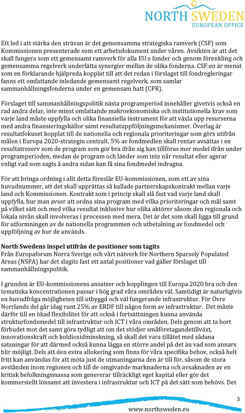 CSF:en är menat som en förklarande hjälpreda kopplat till att det redan i förslaget till fondregleringar fanns ett omfattande inledande gemensamt regelverk, som samlar sammanhållningsfonderna under