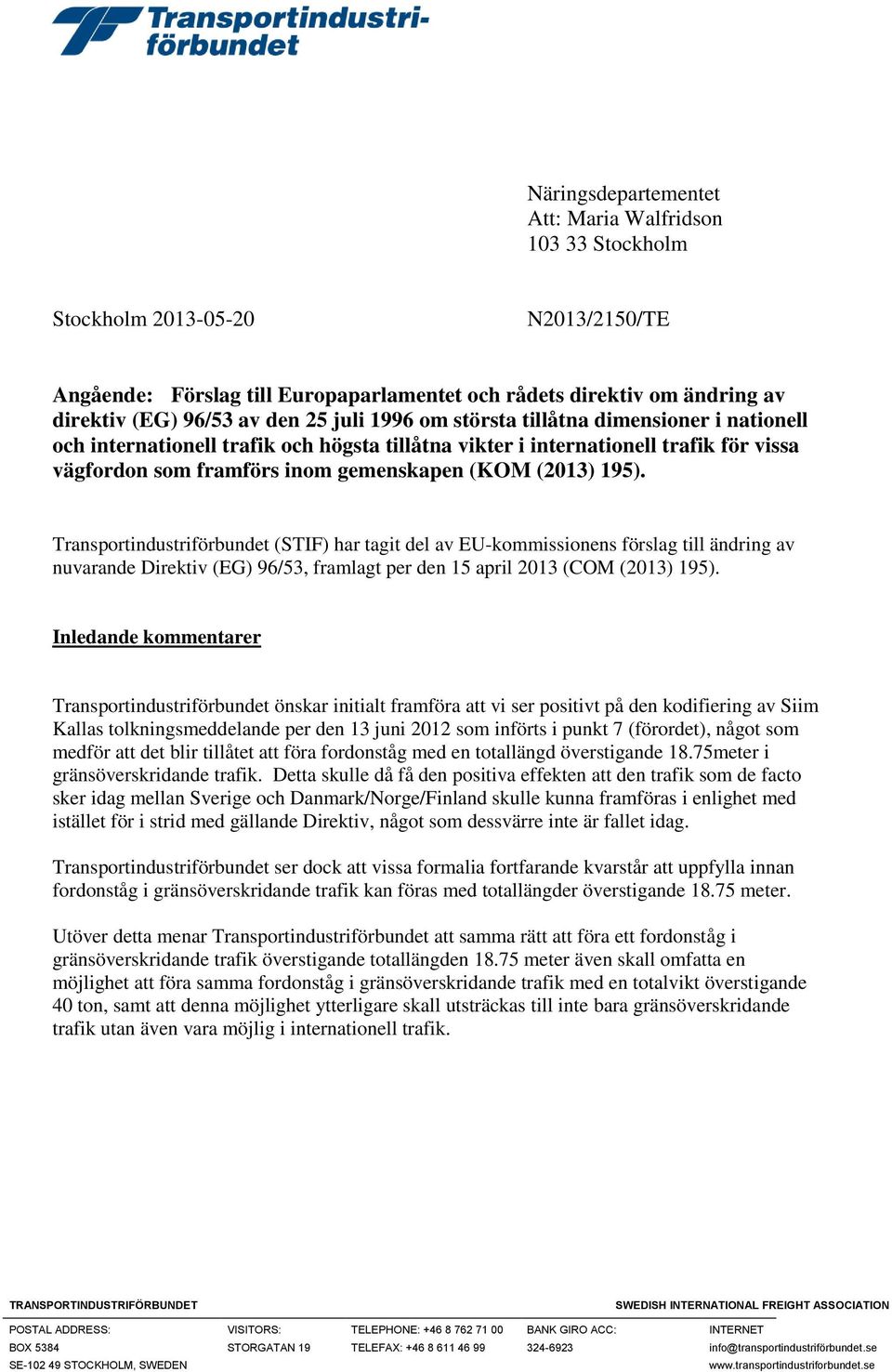 Transportindustriförbundet (STIF) har tagit del av EU-kommissionens förslag till ändring av nuvarande Direktiv (EG) 96/53, framlagt per den 15 april 2013 (COM (2013) 195).